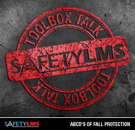 Tool Box Talk - ABCD's of Fall Protection